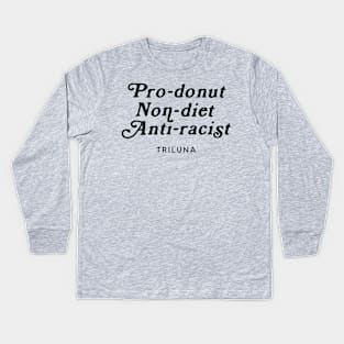 Pro-Donut, Non-Diet, Anti-Racist - Script Kids Long Sleeve T-Shirt